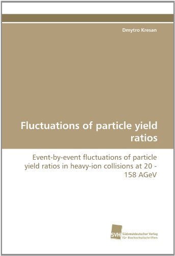 Cover for Dmytro Kresan · Fluctuations of Particle Yield Ratios: Event-by-event Fluctuations of Particle Yield Ratios in Heavy-ion Collisions at 20 - 158 Agev (Paperback Bog) (2010)