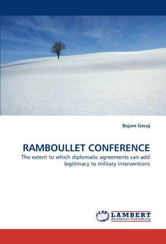 Cover for Bajam Gecaj · Ramboullet Conference: the Extent to Which Diplomatic Agreements Can Add Legitimacy to Military Interventions (Paperback Bog) (2010)