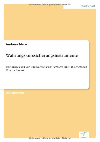 Cover for Andreas Meier · Währungskurssicherungsinstrumente: Eine Analyse Der Vor- Und Nachteile Aus Der Sicht Eines Absichernden Unternehmens (Paperback Book) [German edition] (2001)