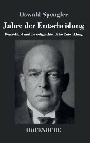 Cover for Oswald Spengler · Jahre Der Entscheidung (Hardcover Book) (2016)