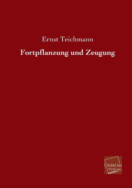 Cover for Ernst Teichmann · Fortpflanzung Und Zeugung (Paperback Book) [German edition] (2013)