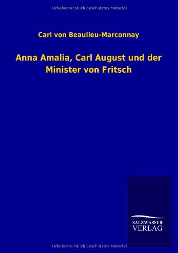 Anna Amalia, Carl August und der Minister von Fritsch - Carl Von Beaulieu-Marconnay - Boeken - Salzwasser-Verlag Gmbh - 9783846024140 - 4 maart 2013