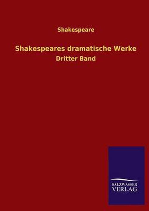 Shakespeares Dramatische Werke - Shakespeare - Kirjat - Salzwasser-Verlag GmbH - 9783846037140 - sunnuntai 9. kesäkuuta 2013