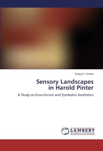 Cover for Graça P. Corrêa · Sensory Landscapes  in Harold Pinter: a Study on Ecocriticism and Symbolist Aesthetics (Taschenbuch) (2011)