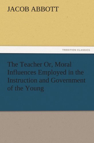 Cover for Jacob Abbott · The Teacher Or, Moral Influences Employed in the Instruction and Government of the Young (Tredition Classics) (Paperback Book) (2012)