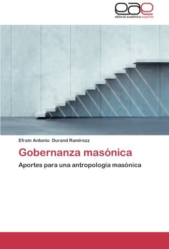 Cover for Efrain Antonio Durand Ramírezz · Gobernanza Masónica: Aportes Para Una Antropología Masónica (Pocketbok) [Spanish edition] (2014)