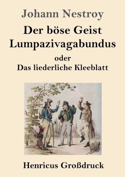 Cover for Johann Nestroy · Der boese Geist Lumpazivagabundus oder Das liederliche Kleeblatt (Grossdruck) (Paperback Book) (2019)