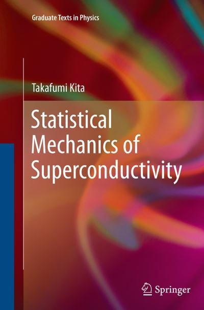 Cover for Takafumi Kita · Statistical Mechanics of Superconductivity - Graduate Texts in Physics (Paperback Bog) [Softcover reprint of the original 1st ed. 2015 edition] (2016)