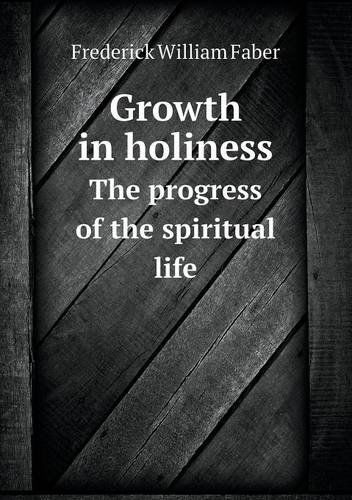 Cover for Frederick William Faber · Growth in Holiness the Progress of the Spiritual Life (Paperback Book) (2013)
