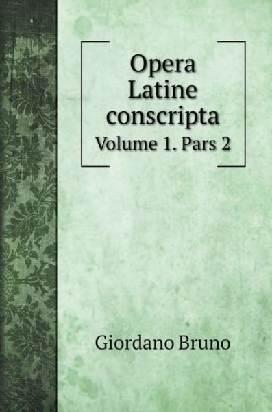 Cover for Giordano Bruno · Opera Latine conscripta (Gebundenes Buch) (2020)