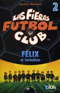 Cover for Joachim Masannek · Felix El Torbellino. Las Fieras Del Futbol 2 (Las Fieras Futbol Club / the Wild Soccer Bunch) (Spanish Edition) (Taschenbuch) [Spanish edition] (2014)