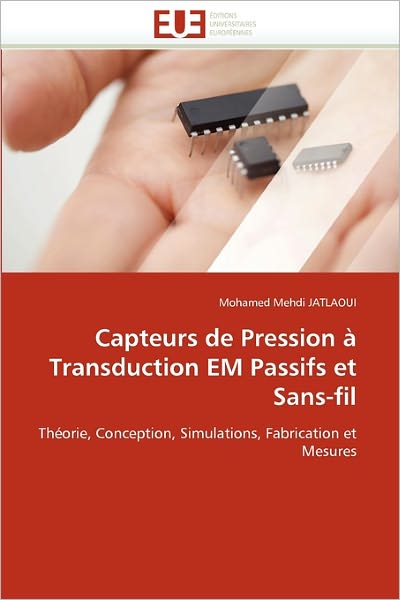 Cover for Mohamed Mehdi Jatlaoui · Capteurs De Pression À Transduction Em Passifs et Sans-fil: Théorie, Conception, Simulations, Fabrication et Mesures (Paperback Book) [French edition] (2018)