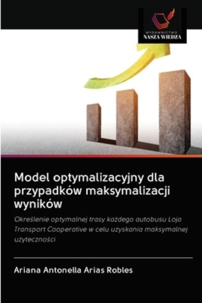 Cover for Ariana Antonella Arias Robles · Model optymalizacyjny dla przypadkow maksymalizacji wynikow (Paperback Book) (2020)