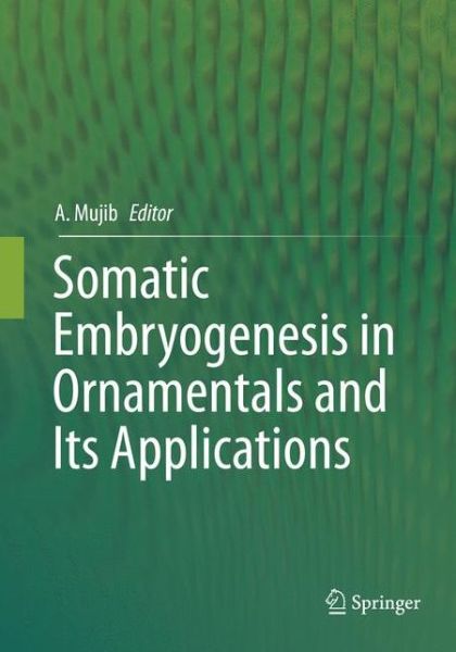 Somatic Embryogenesis in Ornamentals and Its Applications - - Books - Springer, India, Private Ltd - 9788132238140 - March 31, 2018