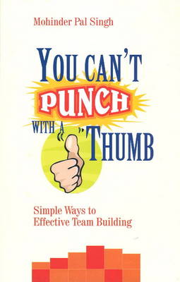 Cover for Mohinder Singh · You Can't Punch with a Thumb: Simple Ways to Effective Team Building (Paperback Book) (2008)