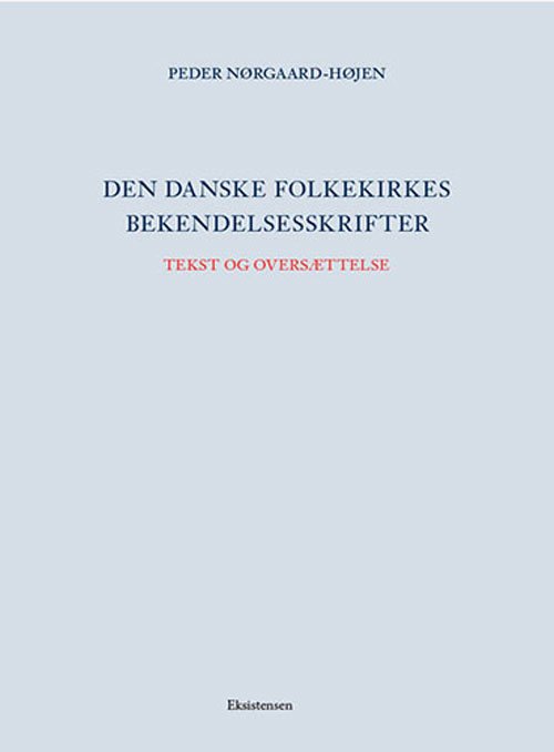 Den danske folkekirkes bekendelsesskrifter Tekst og oversættelse - Peder Nørgaard-Højen - Bøger - Eksistensen - 9788741005140 - 15. oktober 2018