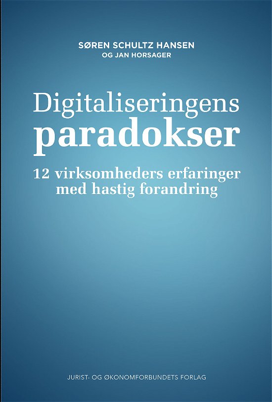 Cover for Søren Schultz Hansen &amp; Jan Horsager · Digitaliseringens paradokser (Sewn Spine Book) [1e uitgave] (2017)