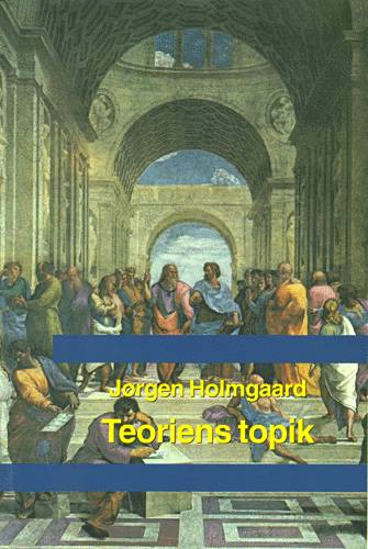 Cover for Jørgen Holmgaard · Skrifter fra Center for Æstetik og Logik, Aalborg Universitet: Teoriens topik (Bound Book) [1st edition] (1998)