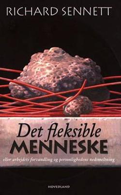 Cover for Richard Sennett · Det fleksible menneske eller Arbejdets forvandling og personlighedens nedsmeltning (Heftet bok) [1. utgave] (1999)