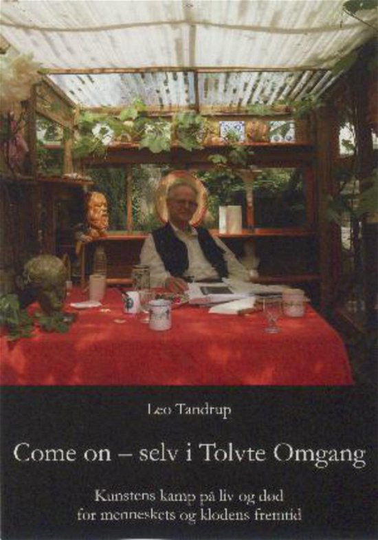 Cover for Leo Tandrup · Come on - selv i tolvte omgang: kunstens kamp på liv og død for menneskets og klodens fremtid (Book) (2017)