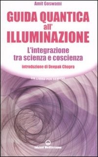Guida Quantica All'illuminazione. L'integrazione Tra Scienza E Coscienza - Amit Goswami - Boeken -  - 9788827219140 - 