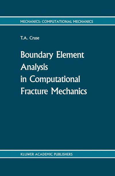 T.A. Cruse · Boundary Element Analysis in Computational Fracture Mechanics - Mechanics: Computational Mechanics (Hardcover Book) [1988 edition] (1988)