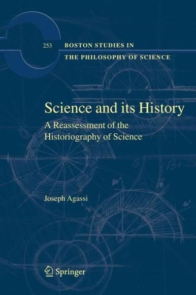 Cover for Joseph Agassi · Science and Its History: A Reassessment of the Historiography of Science - Boston Studies in the Philosophy and History of Science (Pocketbok) [Softcover reprint of 1st ed. 2008 edition] (2010)