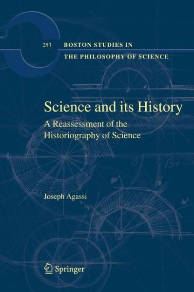 Science and Its History: A Reassessment of the Historiography of Science - Boston Studies in the Philosophy and History of Science - Joseph Agassi - Books - Springer - 9789048174140 - November 22, 2010