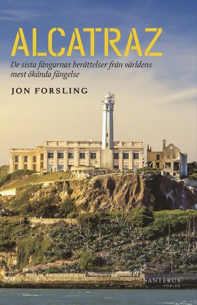 Cover for Jon Forsling · Alcatraz : de sista fångarnas berättelser från världens mest ökända fängelse (Bound Book) (2017)