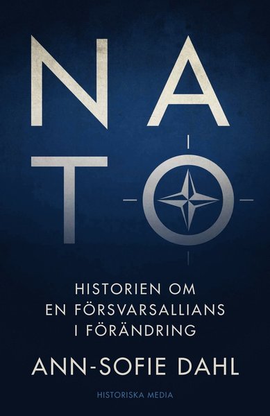 NATO : historien om en försvarsallians i förändring - Dahl Ann-Sofie - Bøger - Historiska Media - 9789175456140 - 4. marts 2019