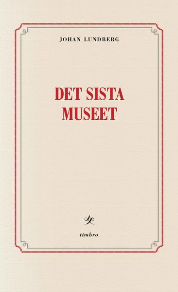 Cover for Lundberg Johan · Det sista museet : reflektioner om identitetespolitik, kultur &amp; intergration (Sewn Spine Book) (2016)