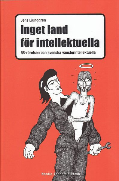 Cover for Jens Ljunggren · Inget land för intellektuella : 68-rörelsen och svenska vänsterintellektuella (Hardcover Book) (2009)