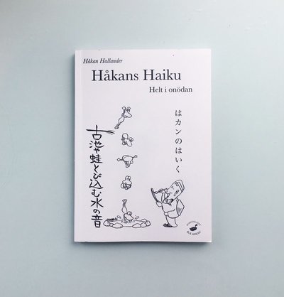 Håkans haiku : helt i onödan - Håkan Hallander - Boeken - Bokförlaget Blå Ankan - 9789187956140 - 15 juli 2018