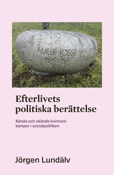 Cover for Jörgen Lundälv · Efterlivets politiska berättelse : kända och okända kvinnors kamper i socialpolitiken (Book) (2021)