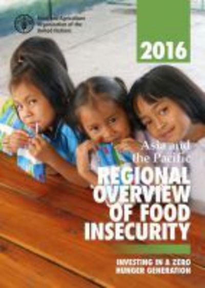 Cover for Food and Agriculture Organization of the United Nations · Asia and the Pacific Regional Overview of Food Insecurity 2016: Investing in a Zero Hunger Generation (Paperback Bog) (2017)