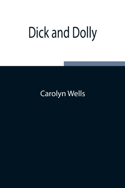 Dick and Dolly - Carolyn Wells - Kirjat - Alpha Edition - 9789354844140 - torstai 5. elokuuta 2021