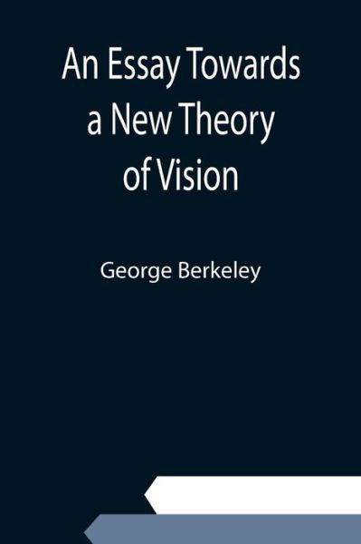 An Essay Towards a New Theory of Vision - George Berkeley - Boeken - Alpha Edition - 9789354943140 - 10 september 2021