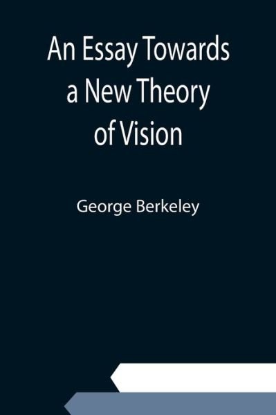 An Essay Towards a New Theory of Vision - George Berkeley - Bücher - Alpha Edition - 9789354943140 - 10. September 2021