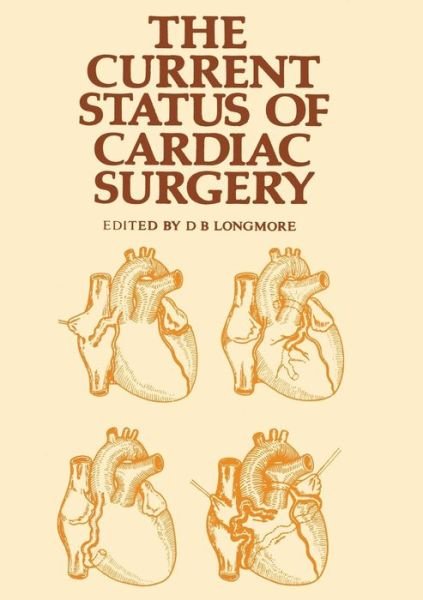 Cover for D B Longmore · The Current Status of Cardiac Surgery (Pocketbok) [Softcover reprint of the original 1st ed. 1975 edition] (2012)