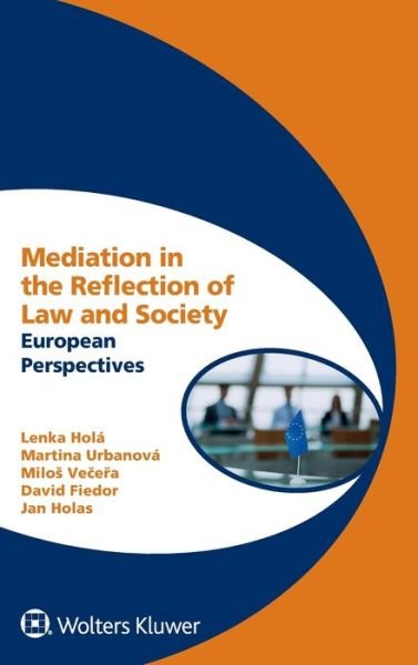 Lenka Hola · Mediation in the Reflection of Law and Society: European Perspectives - Global Trends in Dispute Resolution Series (Hardcover Book) (2021)