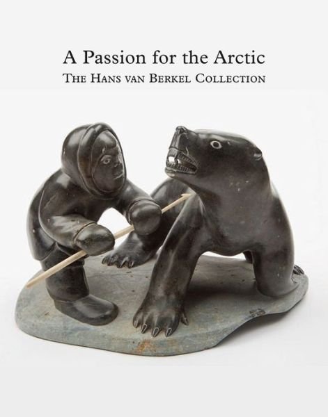 Cover for Cunera Buijs · Passion for the Arctic: The Hans van Berkel Collection (Hardcover bog) (2016)