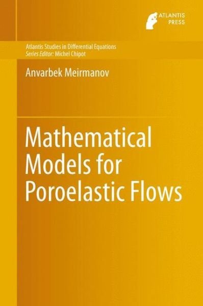 Cover for Anvarbek Meirmanov · Mathematical Models for Poroelastic Flows - Atlantis Studies in Differential Equations (Innbunden bok) [2014 edition] (2013)