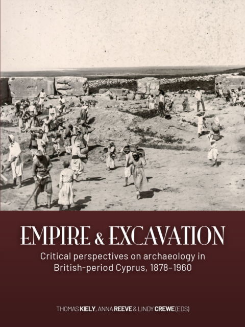 Cover for Empire and excavation: Critical perspectives on archaeology in British-period Cyprus, 1878–1960 (Paperback Book) (2025)