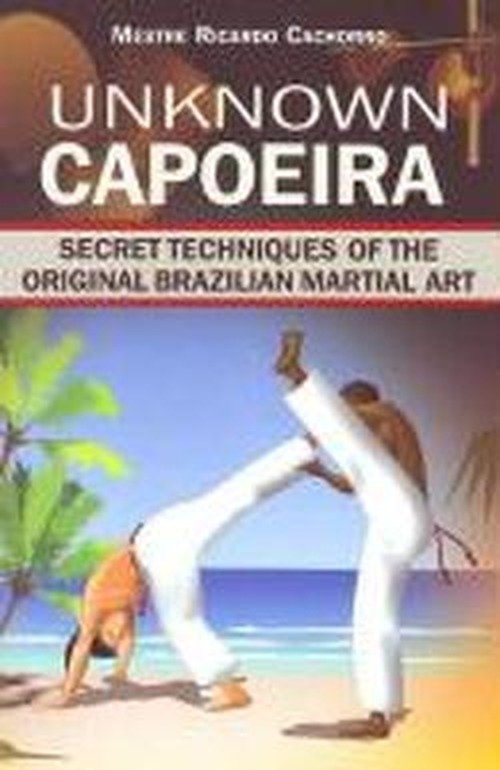Cover for Mestre Ricardo · Unknown Capoeira: Volume I: Secret Techniques of the Original Brazilian Martial Art (Paperback Book) (2009)