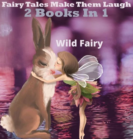 Cover for Wild Fairy · Fairy Tales That Make Them Laugh (Hardcover Book) (2021)