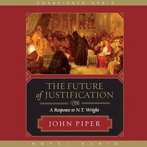 Future of Justification - John Piper - Music - Christianaudio - 9798200509140 - February 15, 2008