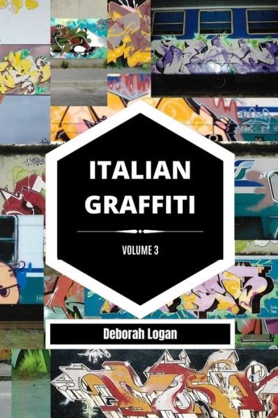 Italian Graffiti Volume 3 - Deborah Logan - Bøker - Blurb - 9798210610140 - 19. mai 2023