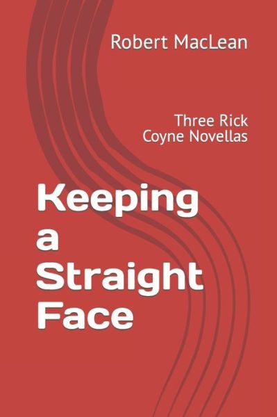 Cover for Robert MacLean · Keeping a Straight Face: Three Rick Coyne Novellas (Paperback Book) (2022)