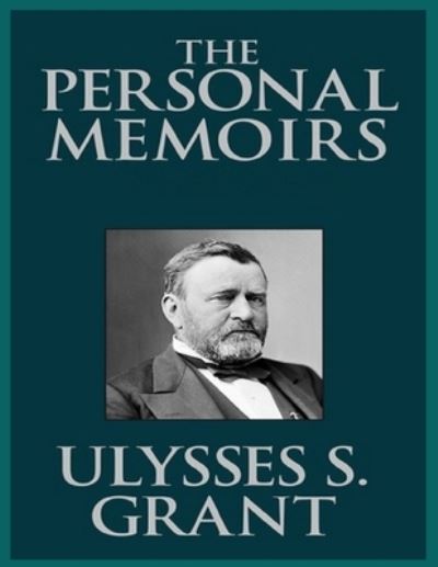 Cover for Ulysses S Grant · Personal Memoirs of U. S. Grant Complete: illustrated edition (Paperback Book) (2022)