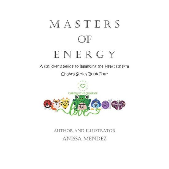 Cover for Anissa Mendez · Masters of Energy: A Children Guide to Balancing the Heart Chakra - Master's of Energy Chakra (Paperback Book) (2022)